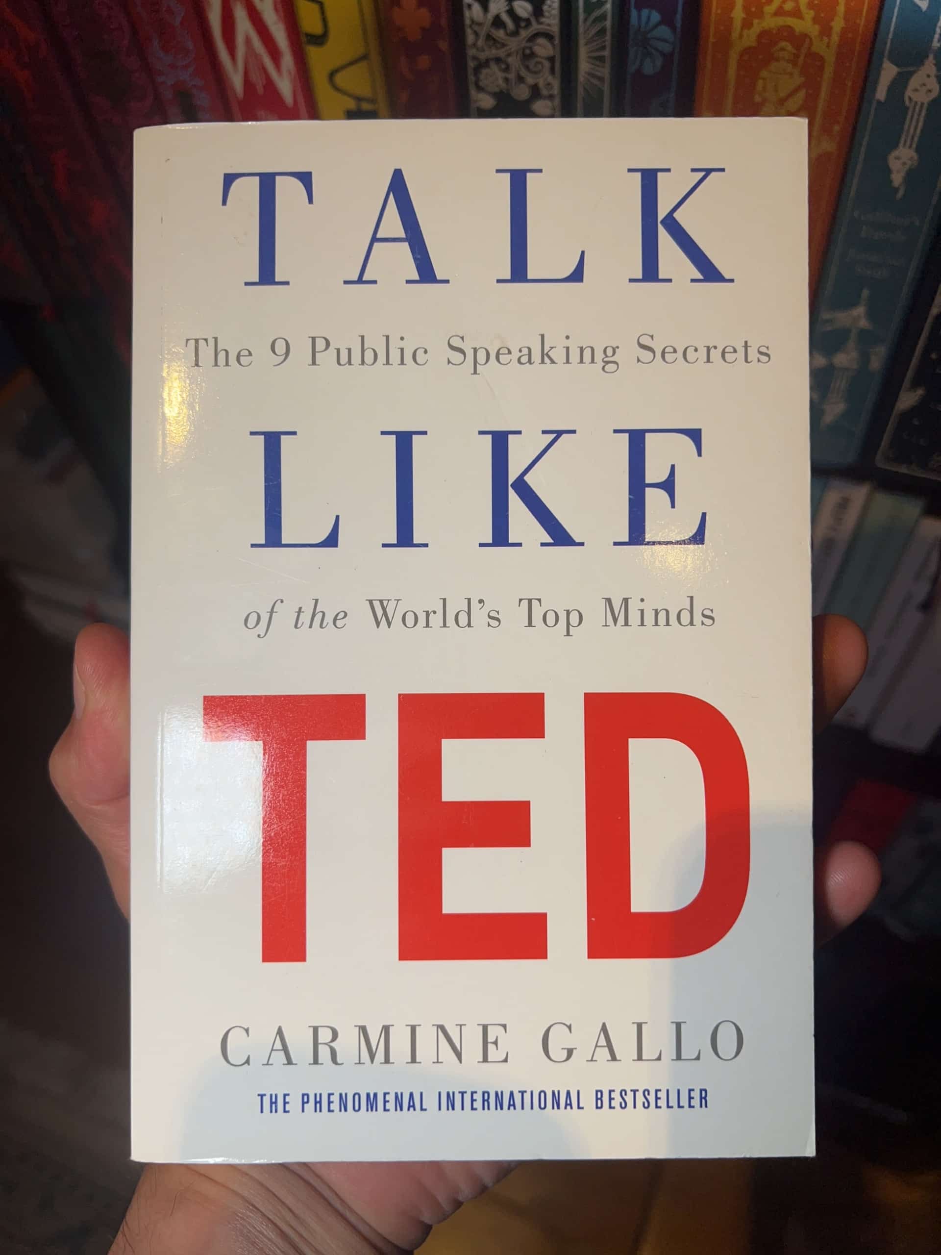 Talk Like TED: The 9 Public Speaking Secrets of the World's Top Minds by Carmine Gallo